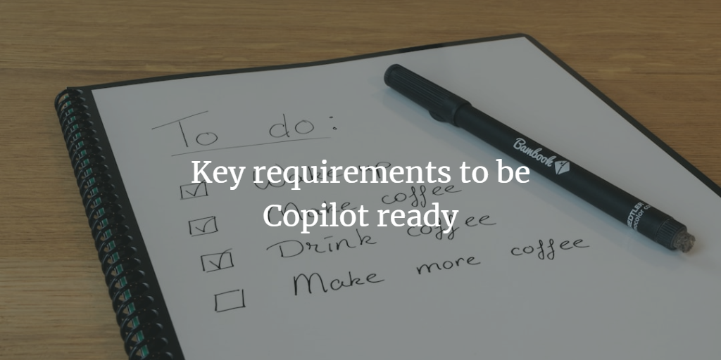 Key requirements to be Copilot ready