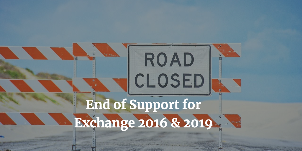 End of Support for Exchange 2016 & 2019